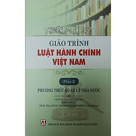 [Download Sách] Giáo Trình Luật Hành Chính Việt Nam (Phần 2) Phương Thức Quản Lý Nhà Nước