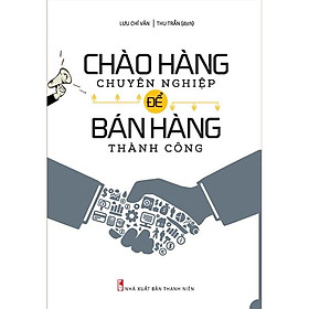 Sách: Chào Hàng Chuyên Nghiệp Để Bán Hàng Thành Công - TSKD