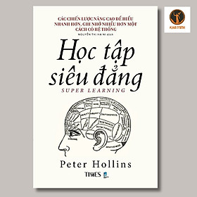 HỌC TẬP SIÊU ĐẲNG (Super Learning) - Peter Hollins - Nguyễn Thị Hạ Ni dịch - (bìa mềm)