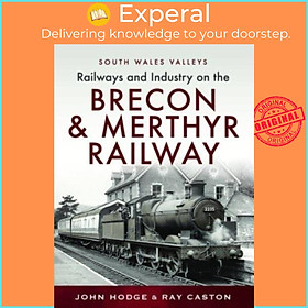 Sách - Railways and Industry on the Brecon & Merthyr Railway - Merthyr-Pontsicill  by R J Caston (UK edition, hardcover)