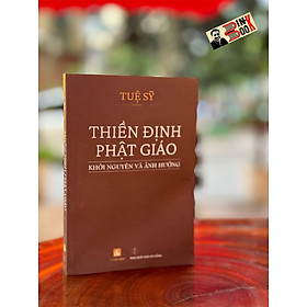 THIỀN ĐỊNH PHẬT GIÁO - Khởi Nguyên Và Ảnh Hưởng (Tb 2024) – Tuệ Sỹ - Hương Tích