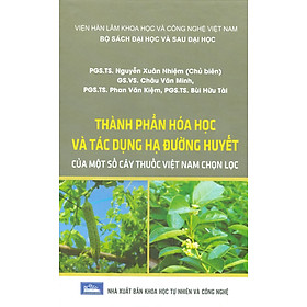 Thành Phần Hoá Học Và Tác Dụng Hạ Đường Huyêt Của Một Số Cây Thuốc Việt Nam Chọn Lọc (Bộ Sách Đại Học Và Sau Đại Học) (Bìa Cứng) - NXB Khoa Học Tự Nhiên Và Công Nghệ