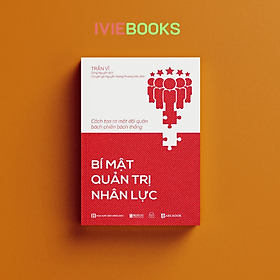 Hình ảnh sách Bí Mật Quản Trị Nhân Lực - Cách Tạo Ra Một Đội Quân Bách Chiến Bách Thắng