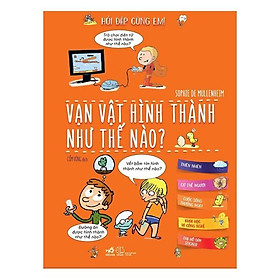 Sách - Hỏi đáp cùng em Vạn vật hình thành như thế nào - Nhã nam