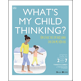 [Nhập 1212B15K giảm 15K đơn 199K] What's My Child Thinking? - Tâm Lý Học Trẻ Em Thực Hành Cho Cha Mẹ Hiện Đại - Tuổi Từ 2 đến 7