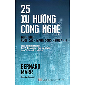 25 Xu Hướng Công Nghệ - Định Hình Cuộc Cách Mạng Công Nghiệp 4.0