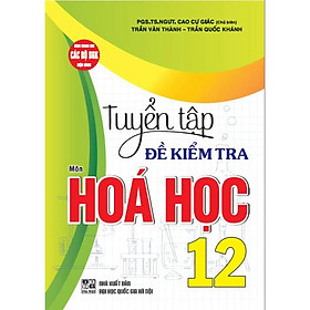 Tuyển tập đề kiểm tra môn Hoá học 12 (dùng chung cho các bộ SGK hiện hành) (HA-MK) - Hồng Hà