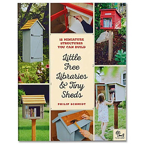 Hình ảnh sách Little Free Libraries & Tiny Sheds : 12 Miniature Structures You Can Build