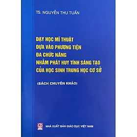 Dạy Học Mĩ Thuật Dựa Vào Phương Tiện Đa Chức Năng Nhằm Phát Huy Tính Sáng Tạo Của Học Sinh THCS