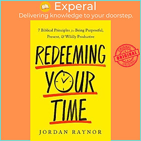 Sách - Redeeming your Time : 7 Biblical Principles for Being Purposeful, Presen by Jordan Raynor
