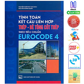 [Download Sách] Tính Toán Kết Cấu Liên Hợp Thép - Bê Tông Cốt Thép Theo Tiêu Chuẩn Eurocode 4 ( Tái Bản ) ( Tặng Kèm Sổ Tay)