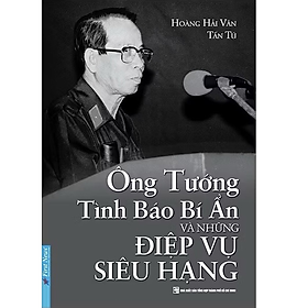 Ông Tướng Tình Báo Bí Ẩn Và Những Điệp Vụ Siêu Hạng (118)