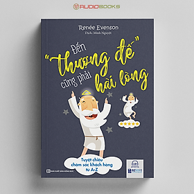 Đến Thượng Đế Cũng Phải Hài Lòng - Tuyệt Chiêu Chăm Sóc Khách Hàng từ A-Z