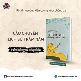 [Bìa cứng, bìa áo] PHẠM VĂN KHIÊM VÀ TRĂM NĂM HẦU BÓNG - NHẠC - VĂN - Lê Y Linh - Tri Thức Trẻ - Nhà xuất bản Hội Nhà Văn.