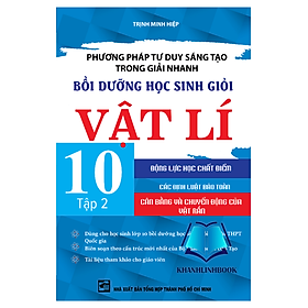 Sách - Phương Pháp Tư Duy Sáng Tạo Trong Giải Nhanh Bồi Dưỡng Học Sinh Giỏi Vật Lí 10 Tập 2