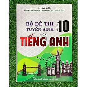 Bộ Đề Thi Tuyển Sinh Môn Tiếng Anh Vào Lớp 10 ( Lưu Hoằng Trí ) (HA-mk1) - Lưu Hoằng Trí