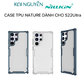 Ốp Case Nillkin Nature TPU Pro Dành Cho SAMSUNG GALAXY S22 ULTRA - Hàng Chính Hãng