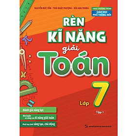 Sách: Rèn Kĩ Năng Giải Toán Lớp 7 - Tập 1 ( Theo Chương Trình Giáo Dục Phổ Thông Mới)