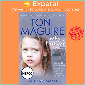 Sách - Why, Father? : From the No.1 bestselling author, a new true story of abus by Toni Maguire (UK edition, paperback)