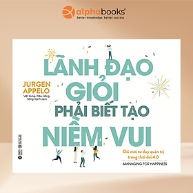 Sách Lãnh Đạo Giỏi Phải Biết Tạo Niềm Vui (Tái Bản)