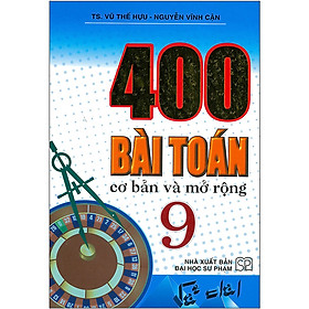 Hình ảnh  Tác giả: TS. Vũ Thế Hựu - Nguyễn Vĩnh Cận 400 Bài Toán Cơ Bản Và Mở Rộng Lớp 9 ( Tái Bản - ĐHSP)