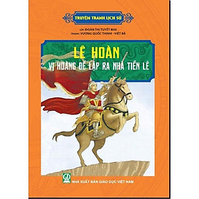 Truyện Tranh Lịch Sử - Lê Hoàn - Vị Hoàng Đế Lập Ra Nhà Nước Tiền Lê - Bản Quyền