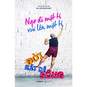 Sách - Ngơ Đi Một Tí, Vui Lên Một Tí, Đời Rất Dễ Sống (tặng kèm bookmark)