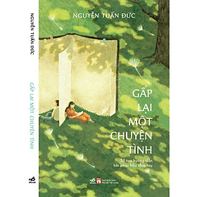 GẤP LẠI MỘT CHUYỆN TÌNH – Sổ Tay Hướng Dẫn Hồi Phục Hậu Chia Tay – Nguyễn Tuấn Đức – Nhã Nam