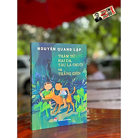 THÁM TỬ HAI DA, TÀU LÁ CHUỐI VÀ THẰNG GIÔN – Nguyễn Quang Lập - NXB Kim Đồng - 