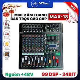 Mixer MTMAX MAX18 – 6 Dường Line Tích Hợp Nguồn 48V, 99 Hiệu Ứng DSP, Hát Livestream, Thu Âm, Karaoke Với Dàn Âm Thanh Gia Đình Hàng Chính Hãng