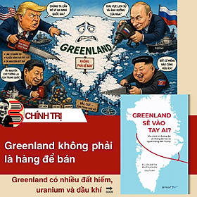 GREENLAND SẼ VÀO TAY AI? – Địa chính trị đương đại và những bài học từ người Viking đến Trump – Elizabeth Buchanan – Song Tử dịch – Omega Plus