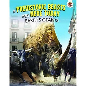 Sách tiếng Anh - If Prehistoric Beasts Were Here Today : Earth's Giants