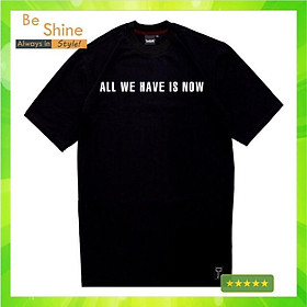 Hình ảnh Áo thun Unisex Form Rộng in chữ ALL WE HAVE IS NOW , Áo phông Cotton tay lỡ phong cách Hàn Quốc