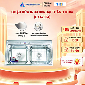 Mua Bộ chậu rửa inox 304 Đại Thành DX42004 - Hàng chính hãng  Chỉ bán khu vực Miền Nam