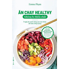 Ăn Chay Healthy Không Lo Thiếu Chất - Emma Phạm - bìa mềm