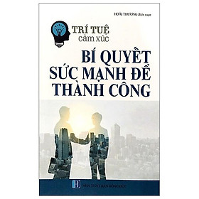 Trí Tuệ Cảm Xúc: Bí Quyết Sức Mạnh Để Thành Công
