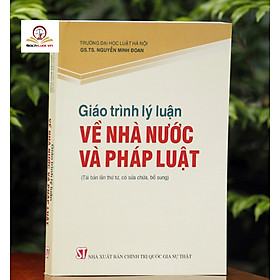 Sách Giáo Trình Lý Luận Về Nhà Nước Và Pháp Luật (Tái Bản Lần Thứ Tư, Có Sửa Chữa, Bổ Sung)