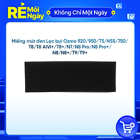 Miếng mút đen Lọc bụi O920,O950,T5,N5S,O750,T8AI,T8 AIVI+,T8,T8+,N7,N8 Pro,N8 Pro+,N8,N8+,T9,T9+_Hàng nhập khẩu chính hãng