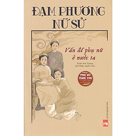 Sách Hay Khám Phá Lịch Sử Việt Nam: Đạm Phương Nữ Sử - Vấn Đề Phụ Nữ Ở Nước Ta - 