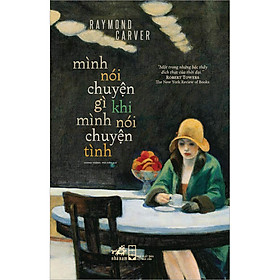 [Download Sách] Mình Nói Gì Khi Mình Nói Về Chuyện Tình (Bìa Cứng)