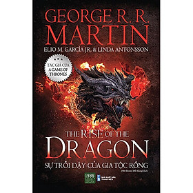 Hình ảnh The Rise Of The Dragon - Sự Trỗi Dậy Của Gia Tộc Rồng - Georger R. R. Martin - Đỗ Hằng dịch - (bìa mềm)