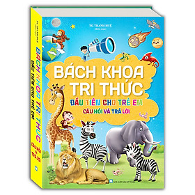 Sách Bách khoa tri thức đầu tiên cho trẻ em - Câu hỏi và trả lời (bìa cứng)