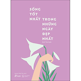 [Download Sách] Sống Tốt Nhất Trong Những Ngày Đẹp Nhất