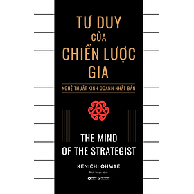 Tư Duy Của Chiến Lược Gia - Nghệ Thuật Kinh Doanh Nhật Bản - The Mind Of The Strategist (AL)