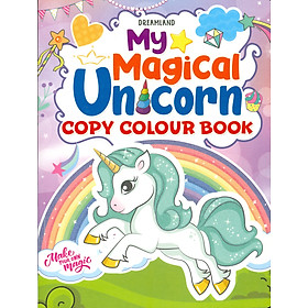 My Magical Unicorn Copy Colour Book for Children Age 2 -7 Years - Make Your Own Magic Colouring Book