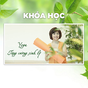Khóa Học 36 Thế Yoga Tăng Cường Sinh Lý