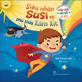 Sách Chuyện Ly Kỳ Về Hình Khối, Màu Sắc, Số Đếm. Siêu Nhân Su Si Và Phù Thủy Xám Xịt