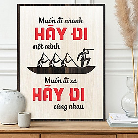 Mua Tranh động lực TBIG082 - Muốn đi nhanh hãy đi một mình Muốn đi xa hãy đi cùng nhau