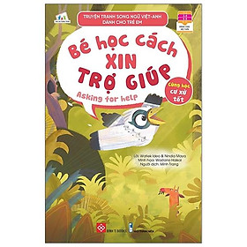 Truyện Tranh Song Ngữ Việt - Anh Dành Cho Trẻ Em - Cùng Học Cư Xử Tốt - Bé Học Cách Xin Trợ Giúp - Asking For Help