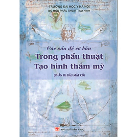 Download sách Các Vấn Đề Cơ Bản Trong Phẫu Thuật Tạo Hình Thẩm Mỹ (Phần III: Đầu Mạt Cổ)